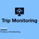 Monitoring Trips